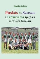 Hrotkó Zoltán Puskás és Szusza a Ferencváros 1947-es mexikói túráján Nincs kép beállítva